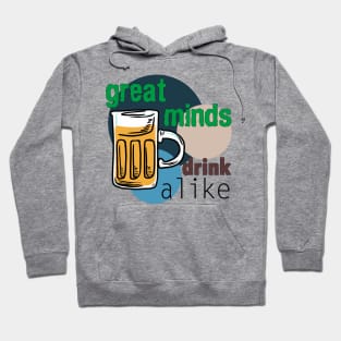 Great Minds Drink Alike - Draft Beer Alcohol Hoodie